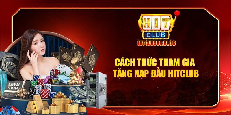 cách thức tham gia nạp đầu tại nhà cái hitclub