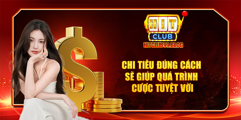 Chi tiêu đúng cách sẽ giúp quá trình cược tuyệt vời