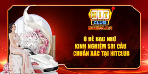 lô đề bạc nhớ kinh nghiệm soi cầu chuẩn xác tại hitclub