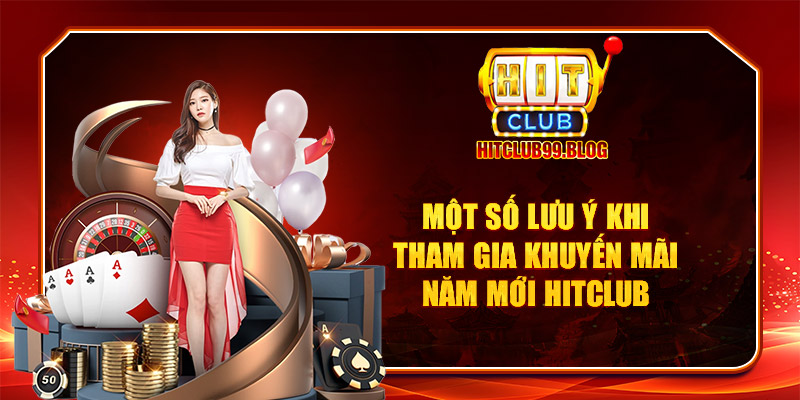 một số lưu ý khi tham gia khuyến mãi năm mới hitclub