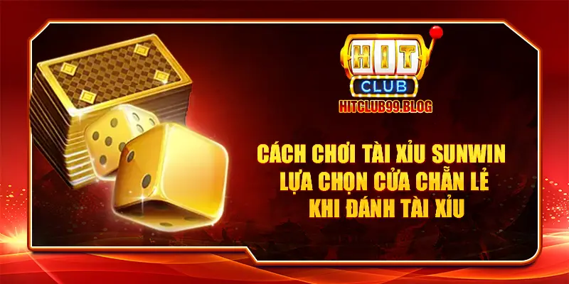 Cách chơi tài xỉu SUNWIN - Lựa chọn cửa chẵn lẻ khi đánh Tài Xỉu