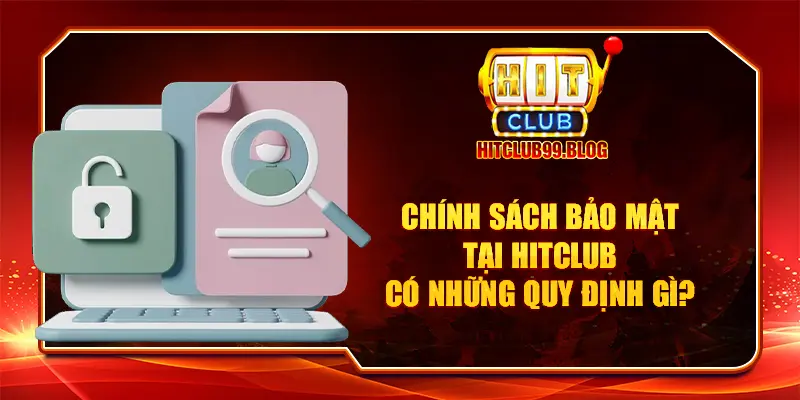 Chính sách bảo mật của HITCLUB là một tài liệu quan trọng