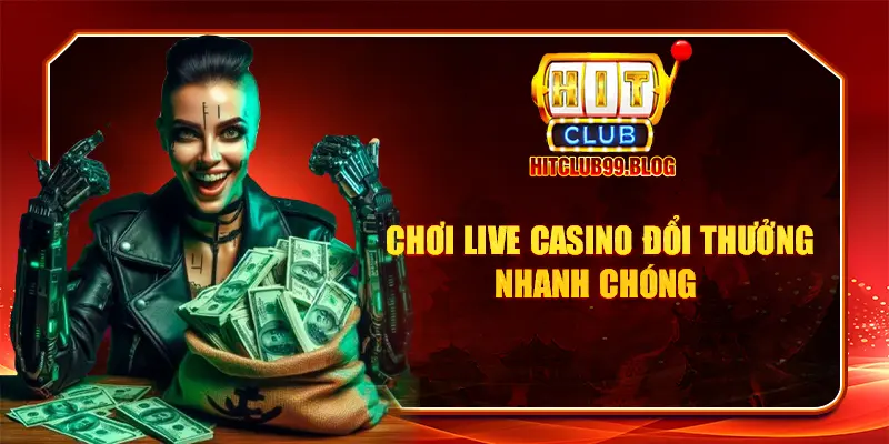 Chơi Live Casino đổi thưởng nhanh chóng 