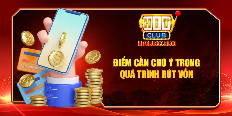 Điểm cần chú ý trong quá trình rút vốn khi thắng tại hitclub