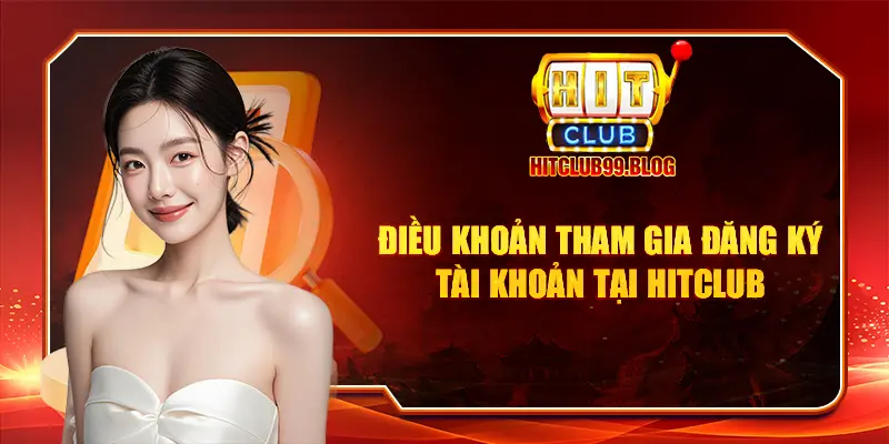 Điều khoản tham gia đăng ký tài khoản tại HITCLUB