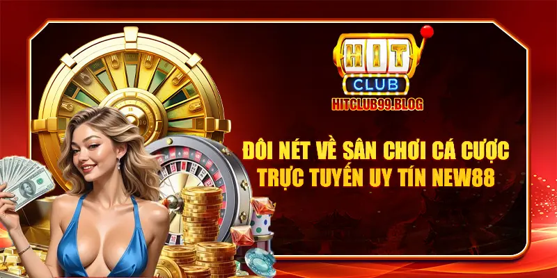 Đôi nét về sân chơi cá cược trực tuyến uy tín New88