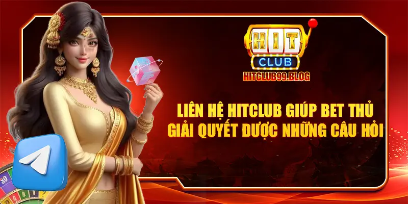 Liên hệ HITCLUB giúp bet thủ giải quyết được những câu hỏi