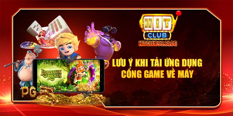 lưu ý khi tải ứng dụng cổng game hit club về máy