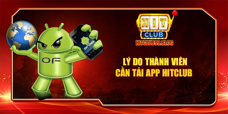 lý do thành viên nên tải app hitclub khi tham gia