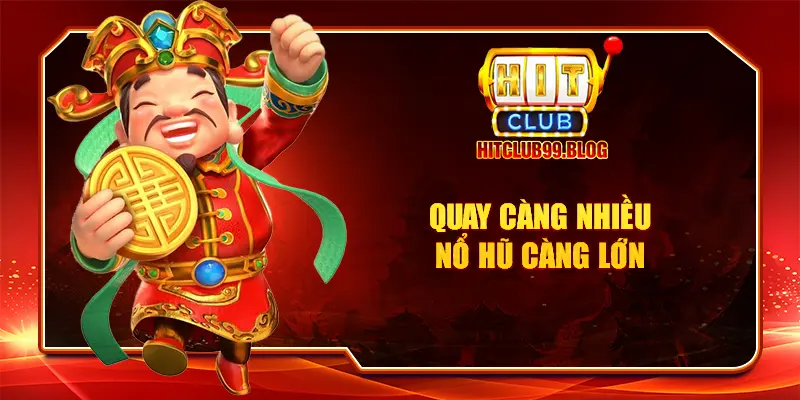 Quay càng nhiều nổ hũ càng lớn 