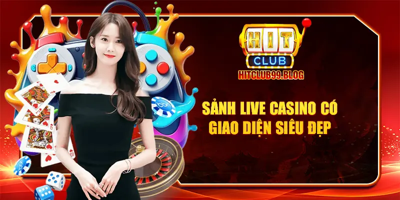 Sảnh Live Casino có giao diện siêu đẹp