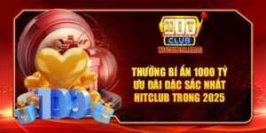 thưởng bí ẩn 1000 tỷ ưu đãi khủng tại nhà cái hitclub năm 2025