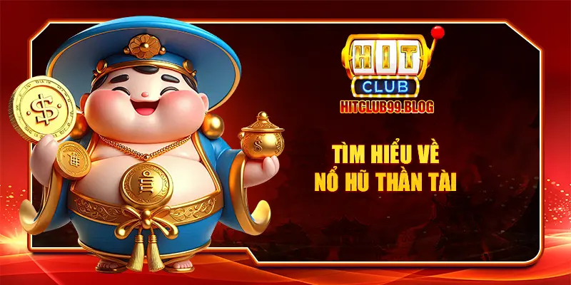 Tìm hiểu về nổ hũ thần tài