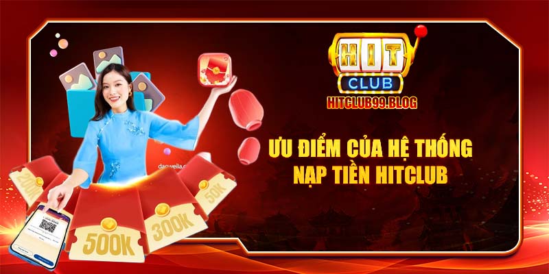 ưu điểm của dịch vụ nạp tiền hitclub so với nhà cái khác